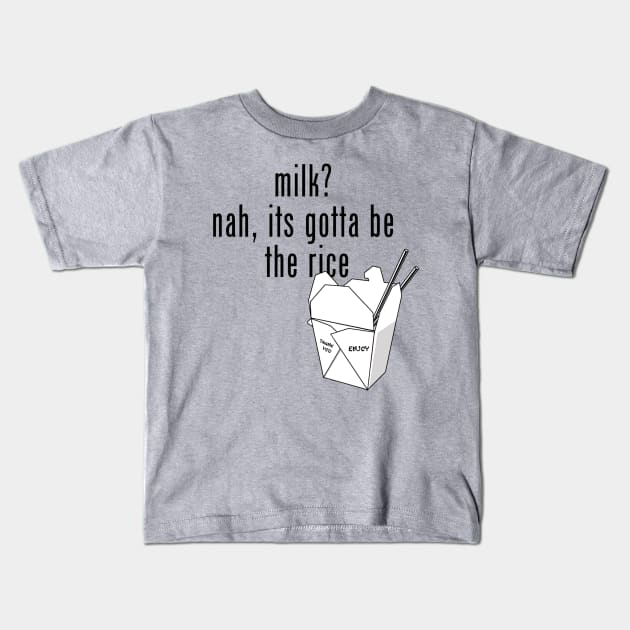 gotta be the rice (san serif) Kids T-Shirt by UnOfficialThreads